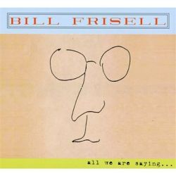 bill-frisell-all-we-are-saying.jpg